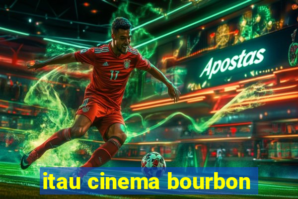 itau cinema bourbon